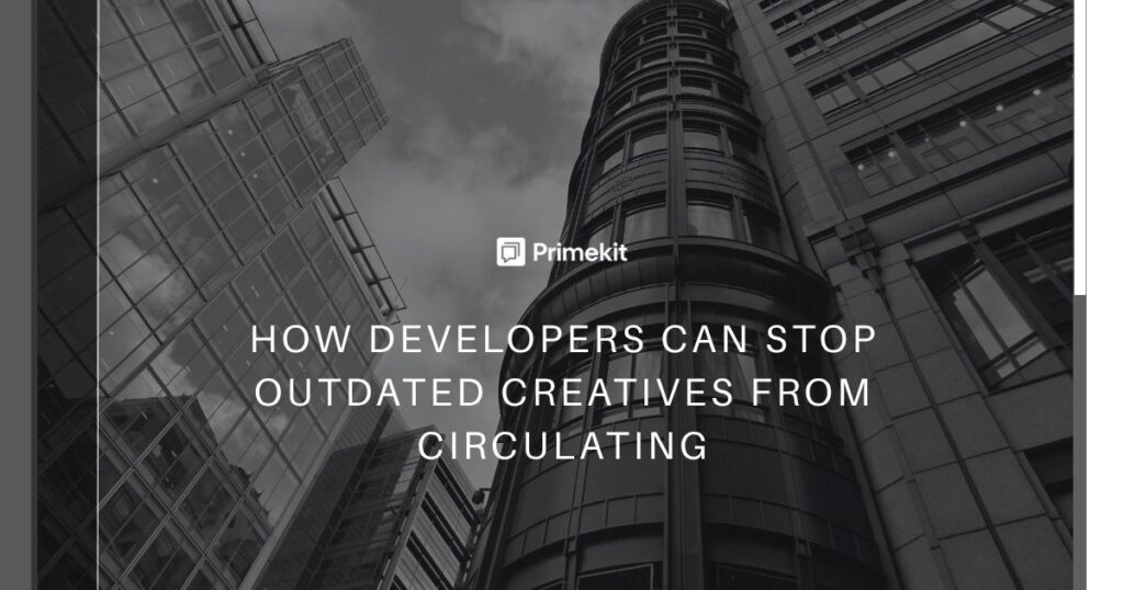 Outdated creatives circulating among real estate channel partners before the latest approved material reaches them